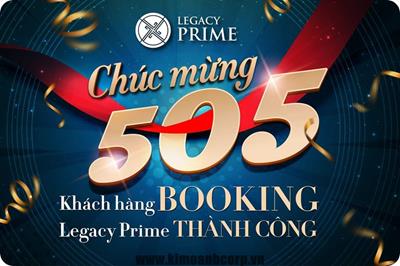 505 SẢN PHẨM LEGACY PRIME ĐƯỢC ĐẶT CHỖ THÀNH CÔNG TRƯỚC THỀM MỞ BÁN