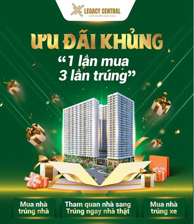 LEGACY CENTRAL NƠI HỘi TỤ NHỮNG ÔNG LỚN VÀ ƯU ĐÃI KHỦNG “1 LẦN MUA 3 LẦN TRÚNG”